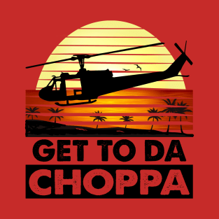 Get To Da Choppa! T-Shirt