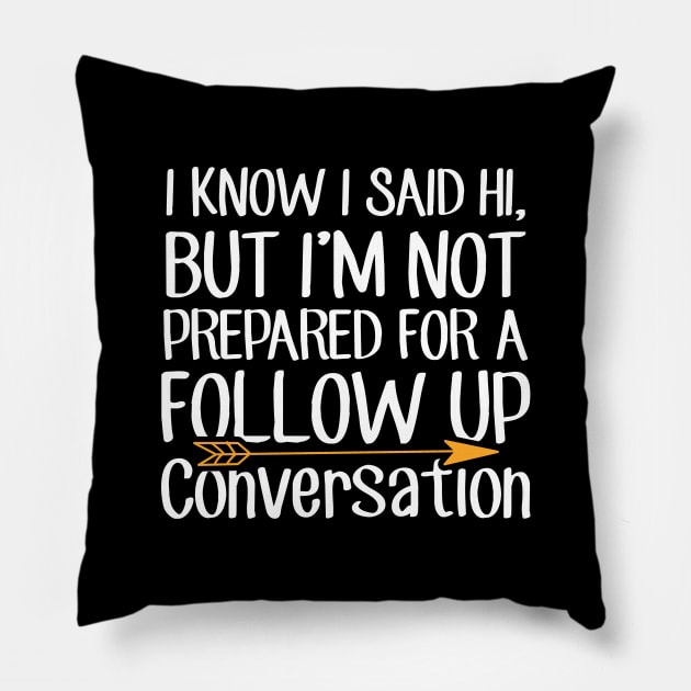 I know I said Hi But i'm not prepared for a follow up conversation Pillow by captainmood