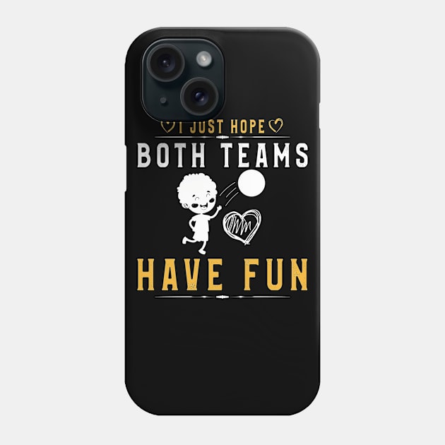 I Just Hope Both Teams Have Fun T-Shirt Volleyball Supporter Phone Case by kaza191