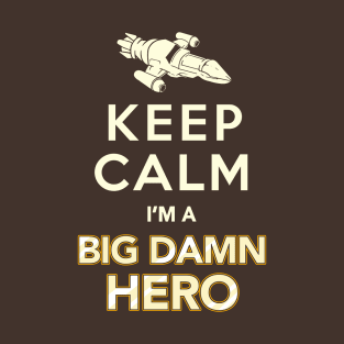 Keep Calm, I'm a Big Damn Hero - Firefly Shirt T-Shirt