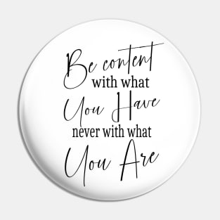 Be content with what you have, never with what you are | Self help quotes Pin