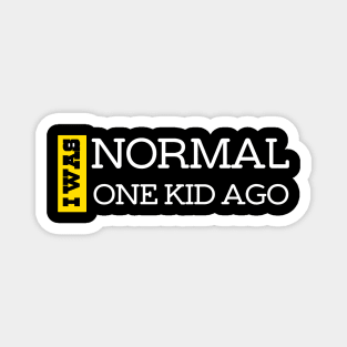 I Was Normal One Kid Ago. Funny Quote For Fathers Day & Mothers Day Gift Magnet