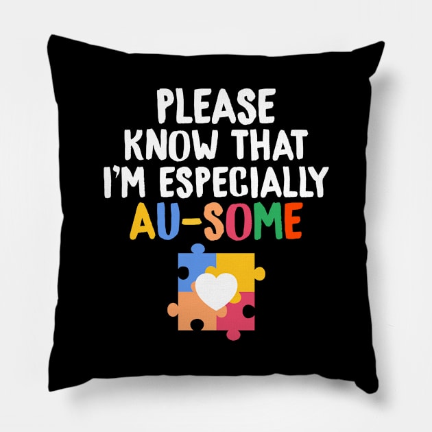 Please Know That I'm Especially Au-Some Autism Pillow by theperfectpresents