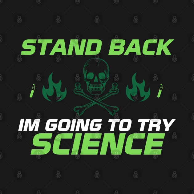 Stand Back I'm Going to Try Science by HUNTINGisLIFE