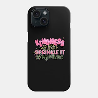 Kindness Is Free Sprinkle It Everywhere Phone Case