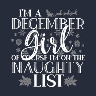 I'm A December Girl Of Course I'm On The Naughty List Funny design T-Shirt