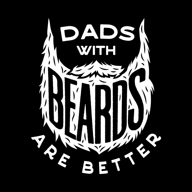 Dad's With Beards Are Better Father's Day Tshirt Gift by ShirtHappens