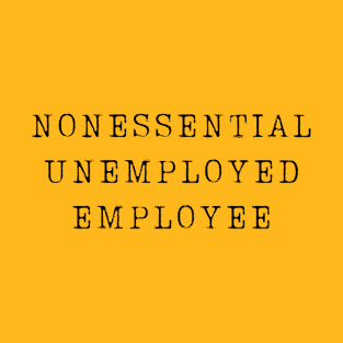 Nonessential Unemployed Employee T-Shirt