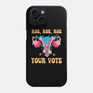 Roe Roe Roe Your Vote - Floral Feminist Flowers, Women Right Phone Case