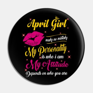 April Girl Make No Mistake My Personality Is Who I Am Pin