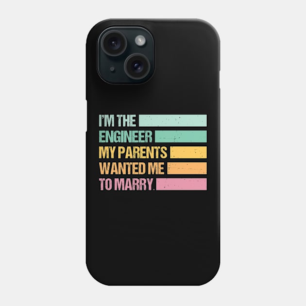 Funny I'm The Engineer My Parents Wanted Me To Marry Phone Case by Art master