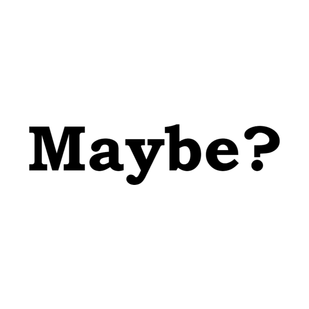 Maybe? by Politix