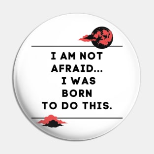 i am not afraid a was born to do this Pin