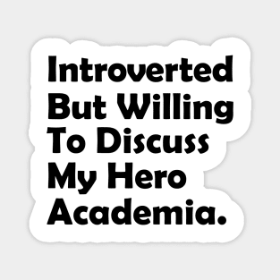 Introverted but willing to discuss My Hero Academia Magnet