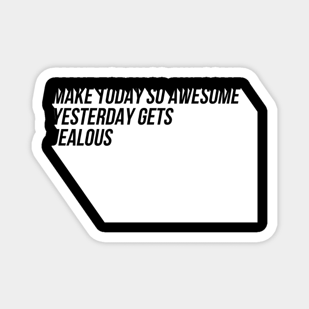 Make today so awesome yesterday gets jealous Magnet by GMAT