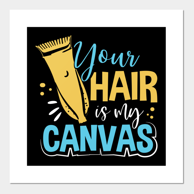 Hair Salon Stylist Funny Saying Gift Your Hair Is My Canvas - Hair Salon Stylist Funny Saying Gift - Posters and Art Prints | TeePublic Hair Salon Stylist Funny Saying Gift Your Hair Is My Canvas - Hair Salon Stylist Funny Saying Gift - Posters and Art Prints | TeePublic