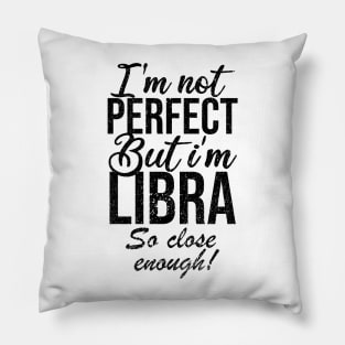 Im not perfect but im libra so close Pillow