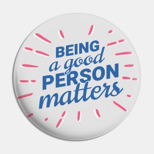 Being a good person matters, open minded. tolerance Pin