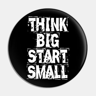 Think Big Start Small Pin