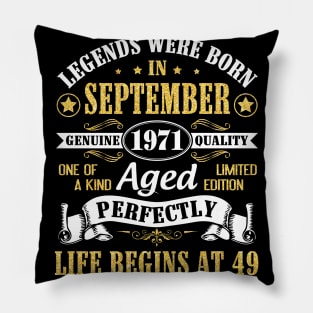 Legends Were Born In September 1971 Genuine Quality Aged Perfectly Life Begins At 49 Years Old Pillow