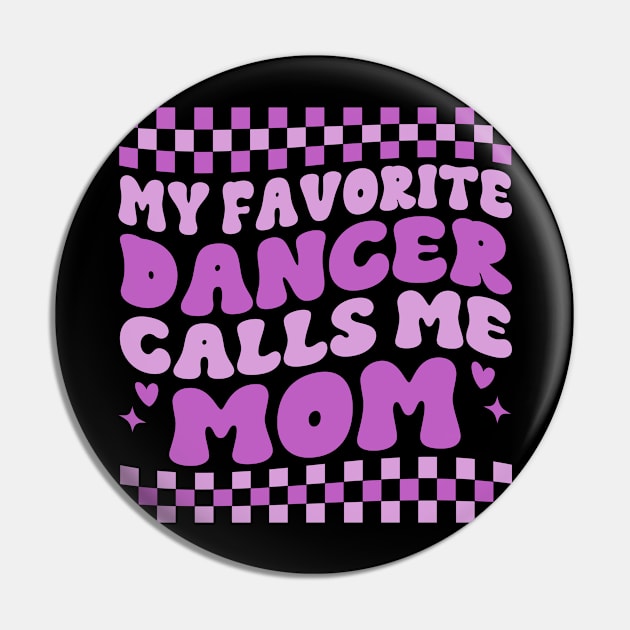 My Favorite Dancer Calls Me Mom Mother's Day Funny Saying Pin by WildFoxFarmCo