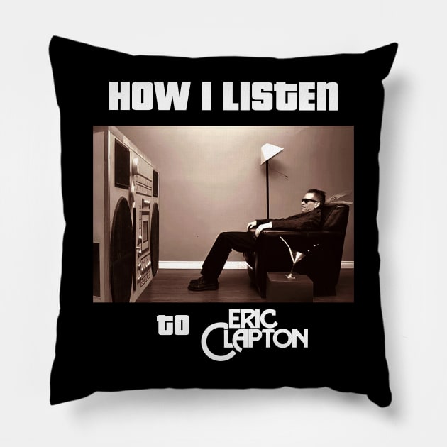 how i listen eric clapton Pillow by debaleng