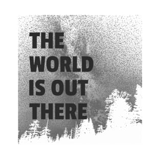 The World Is Out There T-Shirt