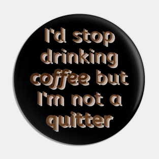 Can't stop drinking coffee Pin
