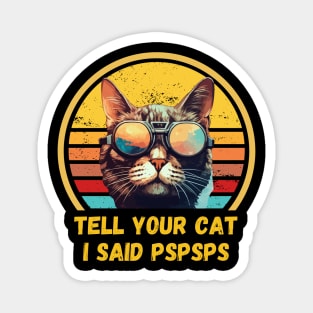 Tell Your Cat I Said Pspsps  Funny Retro Cat Magnet