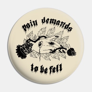 Pain Demands To Be Felt Pin