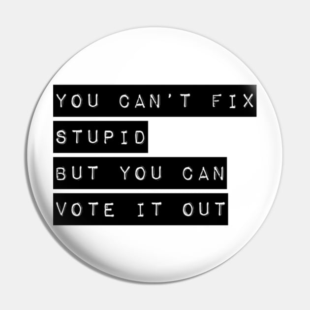 You can’t fix stupid but you can vote it out anti Trump presidential election 2020 Pin by Butterfly Lane