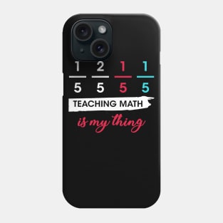 1/5 2/5 1/5 1/5 Teaching Math Is My Thing Math Teacher Phone Case