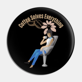 Coffee Solves Everything Pin