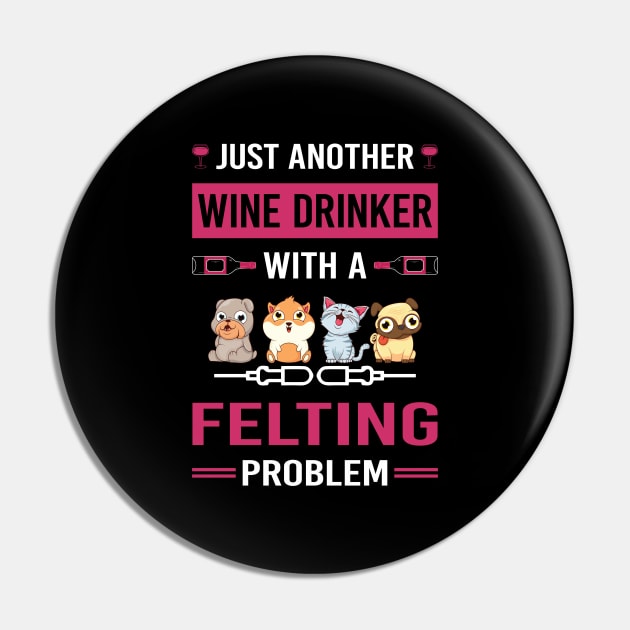 Wine Drinker Felting Felt Felter Pin by Good Day