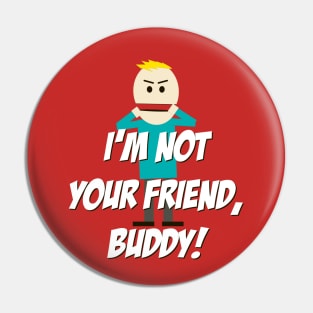 I'm not your Friend, Buddy! Pin