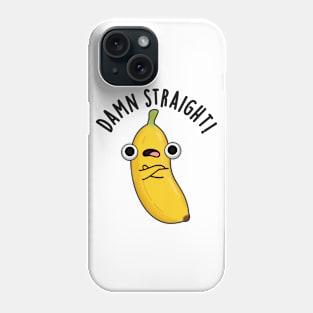Damn Straight Cute Banana Fruit Pun Phone Case