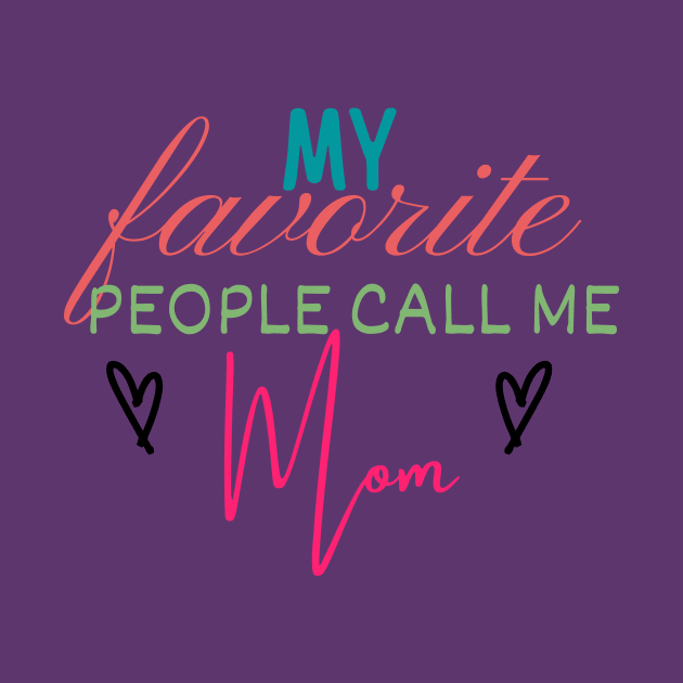 My Favorite People Call Me Mom by Life Happens Tee Shop