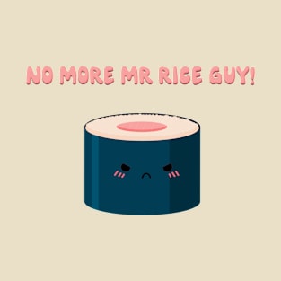 No more Mr rice guy! T-Shirt