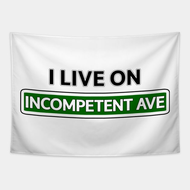 I live on Incompetent Ave Tapestry by Mookle