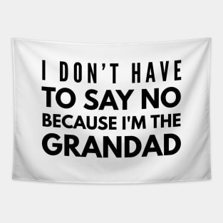 I Don't Have To Say No Because I'm The Grandad - Family Tapestry