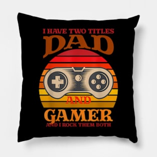 I Have Two Titles Dad and Gamer And I Crush Them Both Pillow