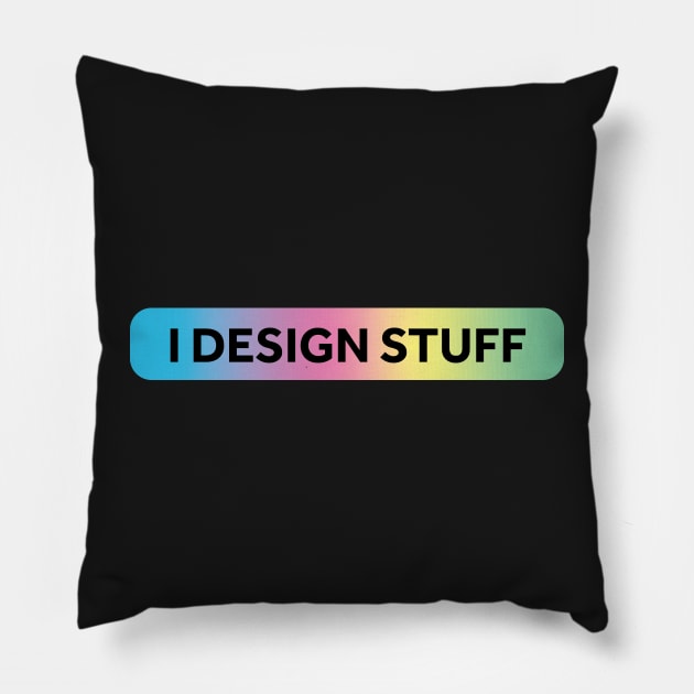 I Design Stuff Pillow by murialbezanson