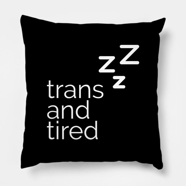 trans and tired Pillow by ellenfromnowon