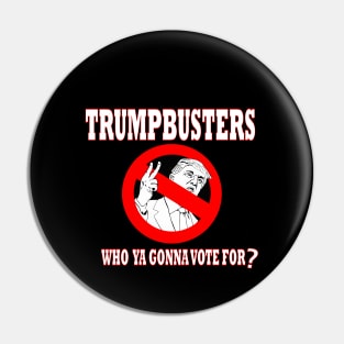 TrumpBusters - Who Ya Gonna Vote For? Pin