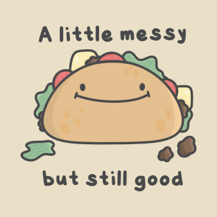 Messy But Good Taco T-Shirt