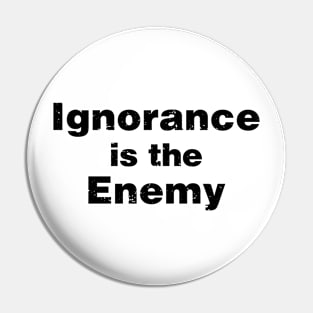 Ignorance is the Enemy T-shirt Pin