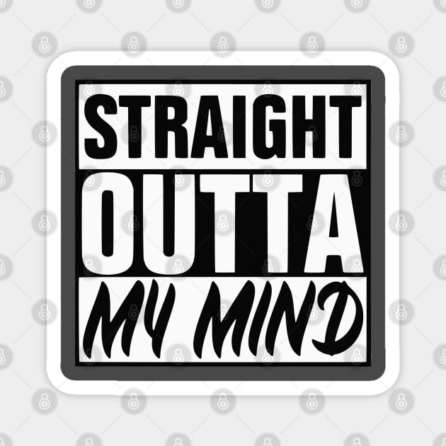 Straight Outta My Mind Magnet by KayBee Gift Shop