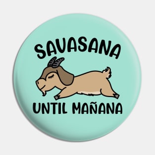 Savasana Until Mañana Goat Yoga Fitness Funny Pin