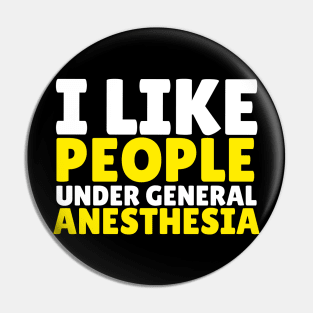 I like people under general anesthesia Pin