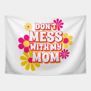 Don't Mess With My Mom, Mom Gifts, Mother Merch, Crazy Mom design, Funny Mom design Mother's day Gift T-Shirt Tapestry